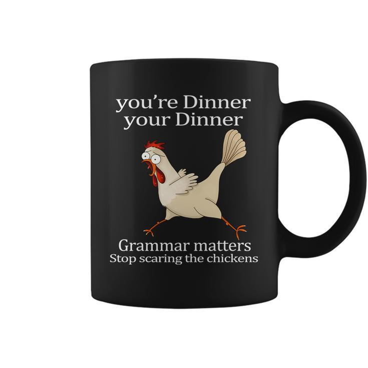 Youre Dinner Your Dinner Grammar Matters Stop Scaring The Chickens Tshirt Coffee Mug