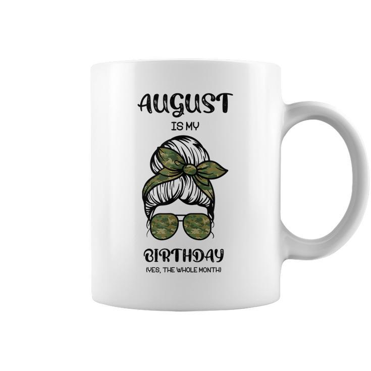 August Is My Birthday Yes The Whole Month Messy Bun  Coffee Mug