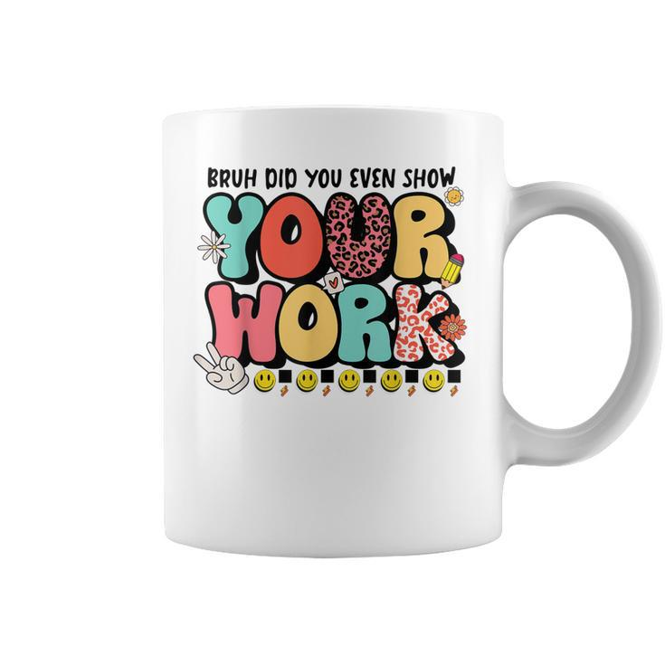 Bruh Did You Even Show Your Work - Teacher Retro Classic  Coffee Mug