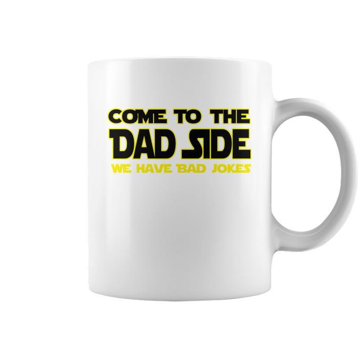 Come To The Dad Side We Have Bad Jokes Coffee Mug