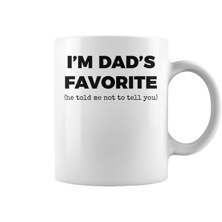 Dads Favorite Child Funny Im Dads Favorite  Coffee Mug