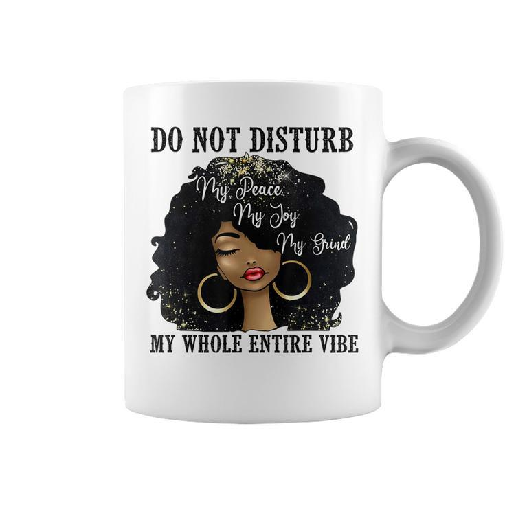 Do Not Disturb My Peace My Joy My Grind My Whole Entire Vibe  Coffee Mug
