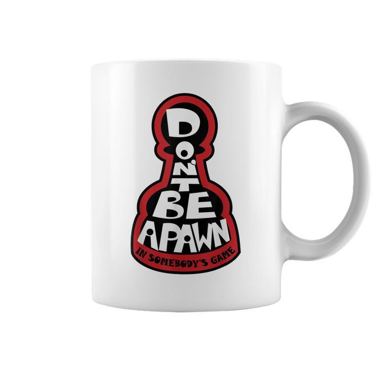 Dont Be A Pawn In Somebodys Game Chess Quote  Coffee Mug