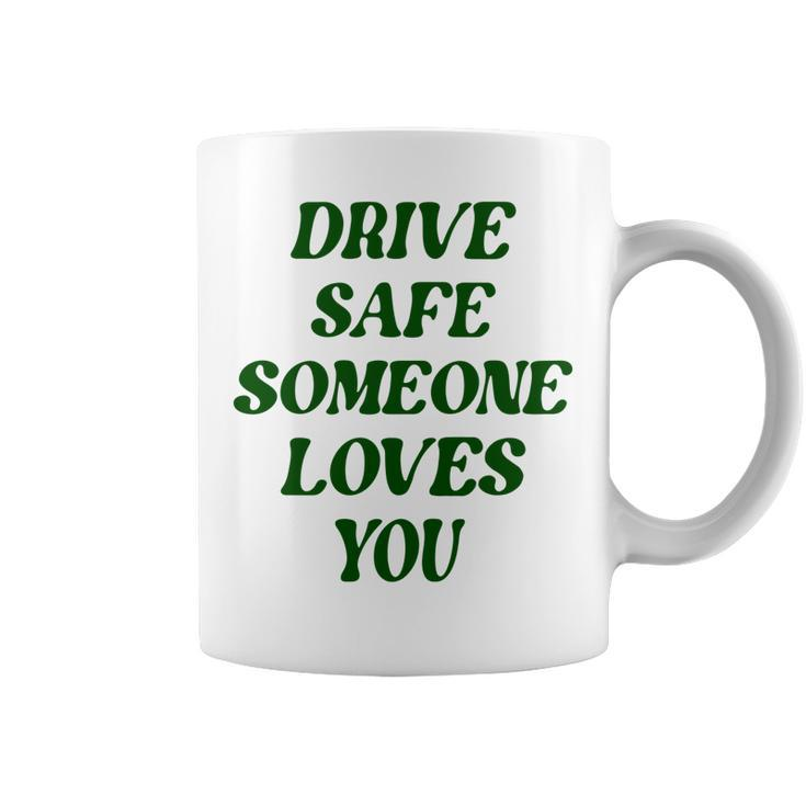 Drive Safe Someone Loves You Words On Back Aesthetic Clothes   Coffee Mug
