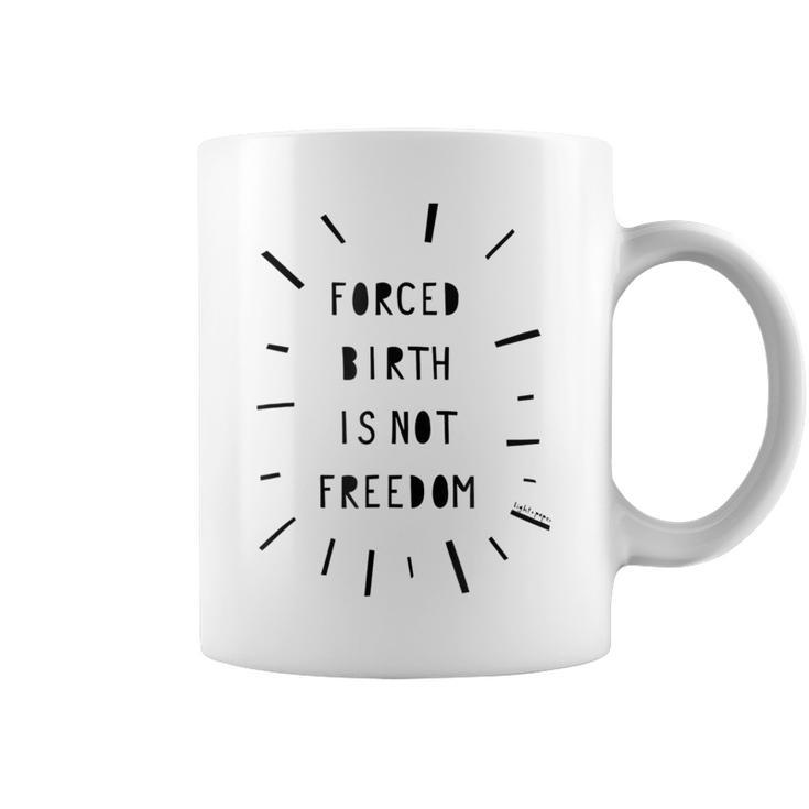 Forced Birth Is Not Freedom Feminist Pro Choice  V5 Coffee Mug