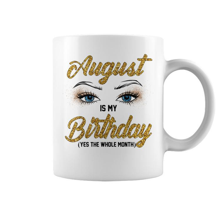 Funny August Is My Birthday Yes The Whole Month Birthday  V3 Coffee Mug