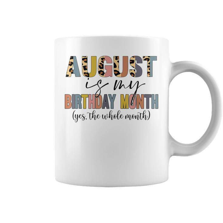 Funny August Is My Birthday Yes The Whole Month Birthday  V4 Coffee Mug