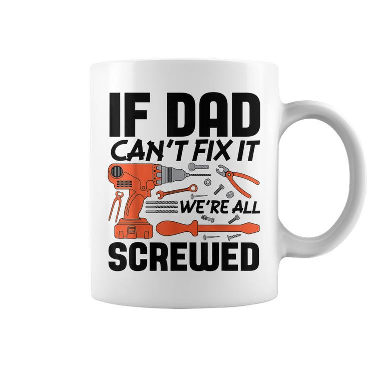 Funny If Dad Cant Fix It Were All Screwed Men Mechanic  Coffee Mug