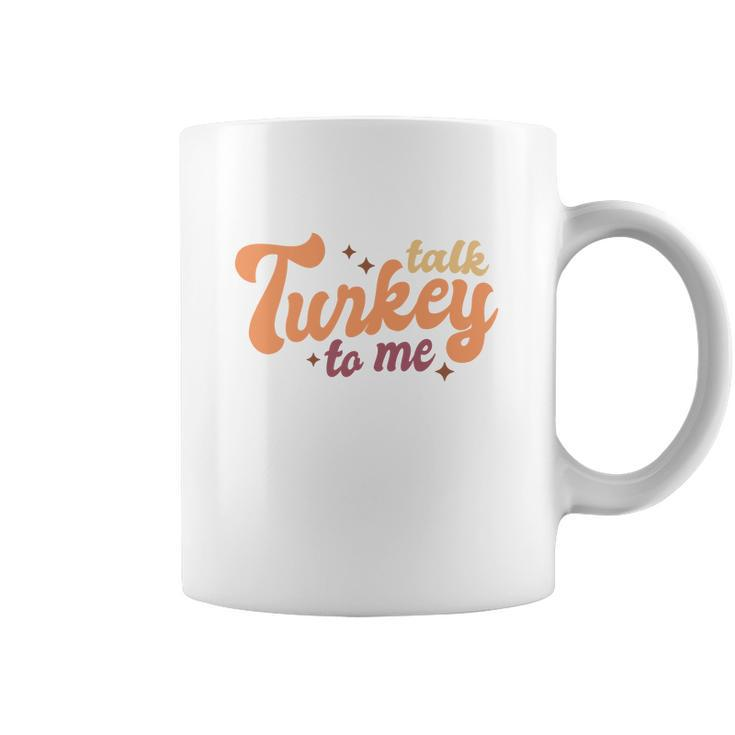 Funny Thanksgiving Talk Turkey To Me Coffee Mug