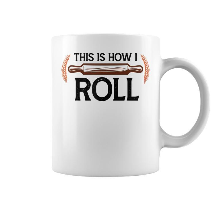 Funny This Is How I Roll Pastry Baker Chef Bread Chef Baking  Coffee Mug