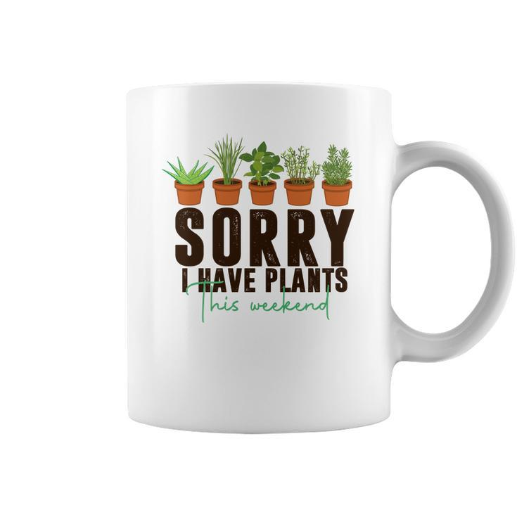 Gardener Sorry I Have Plants This Weekend Design Coffee Mug