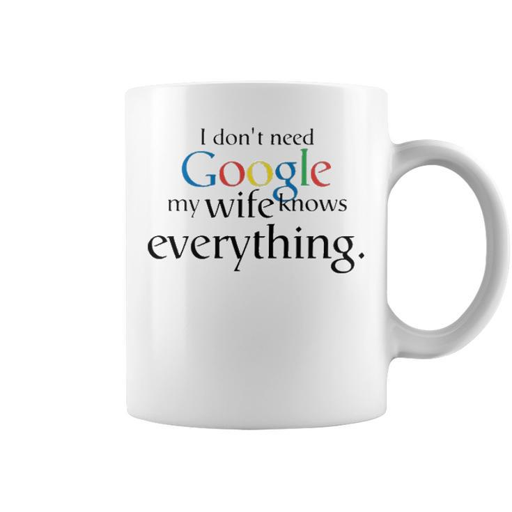I Dont Need Google My Wife Knows Everything V2 Coffee Mug