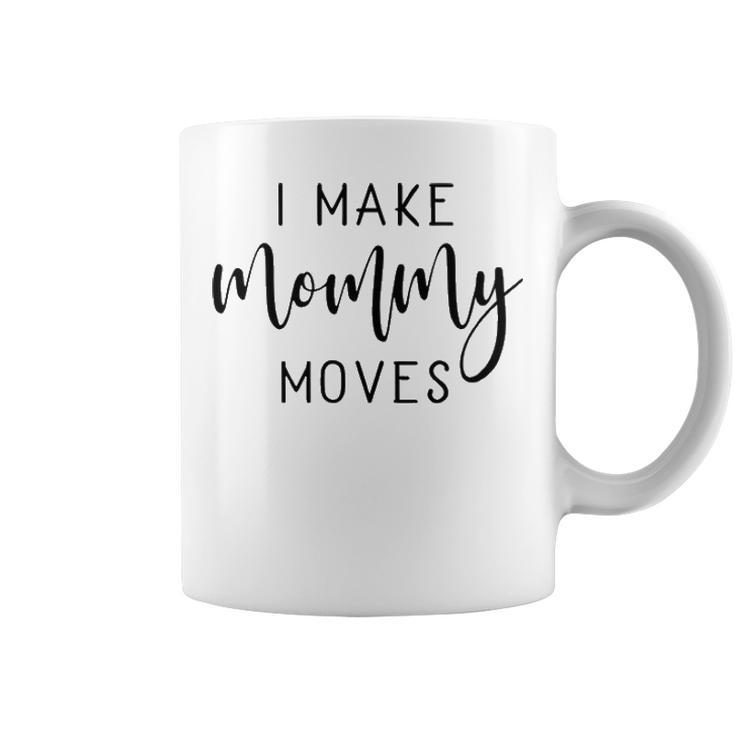 I Make Mommy Moves V2 Coffee Mug