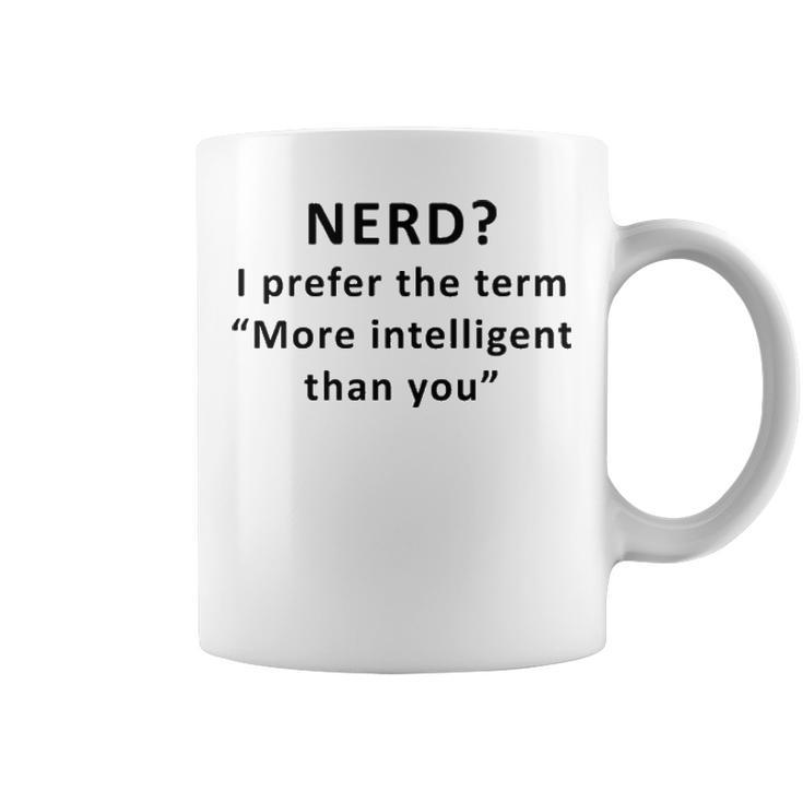 I Prefer The Term More Intelligent Than You Coffee Mug