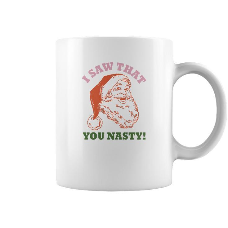 I Saw That You Nasty Santa Christmas Coffee Mug
