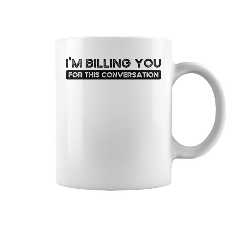 Im Billing You For This Conversation Funny Attorney Lawyer  Coffee Mug