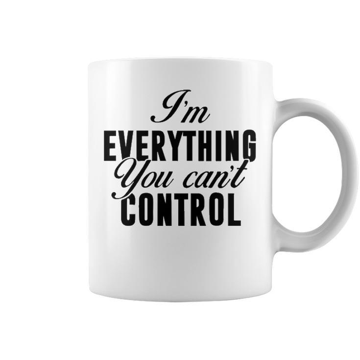 Im Everything You Cant Control Coffee Mug