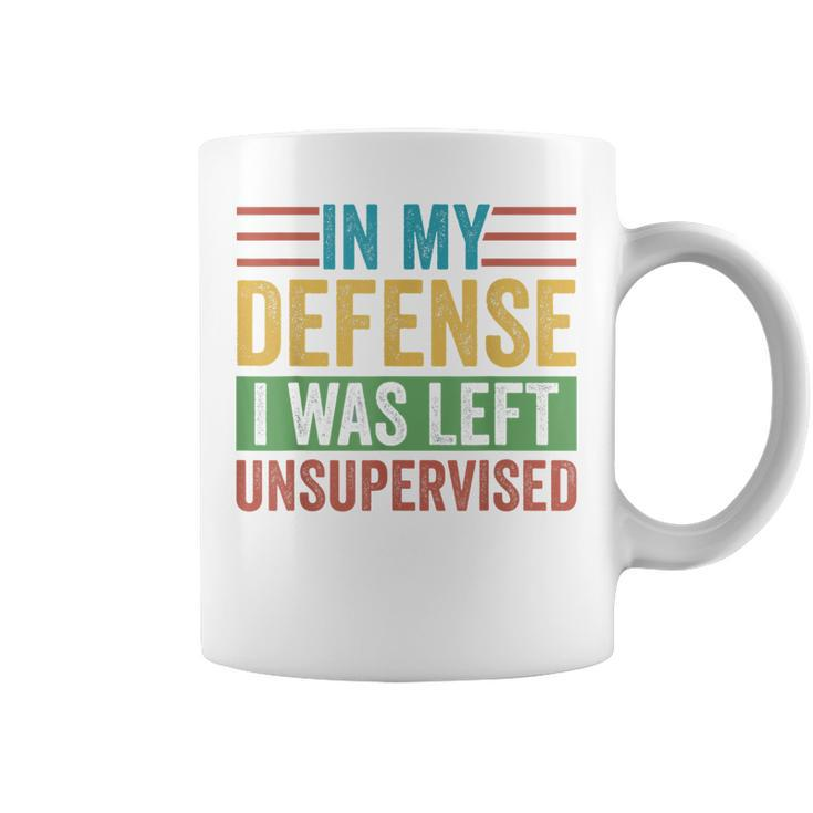 In My Defense I Was Left Unsupervised Sarcastic Funny Joke  Coffee Mug