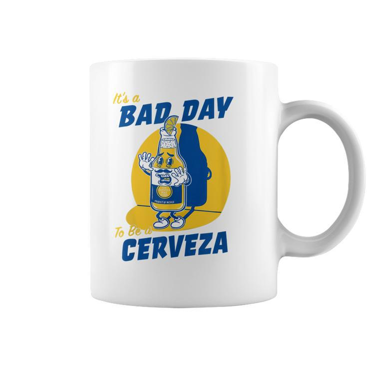 Its A Bad Day To Be A Cervez Funny Drinking Beer  Coffee Mug
