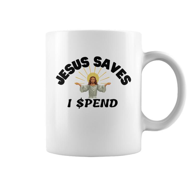 Jesus Saves I Spend  Coffee Mug