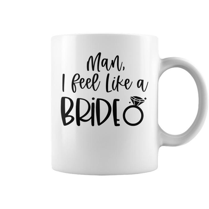 Man I Feel Like A Bride Bachelorette Party Bride Girls Trip  V3 Coffee Mug