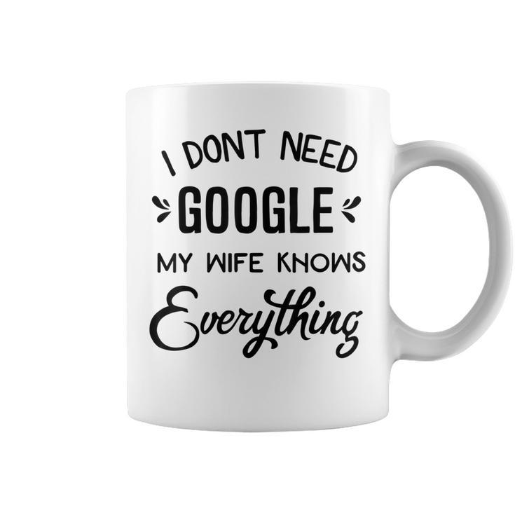 Mens I Dont Need Google My Wife Knows Everything  Coffee Mug
