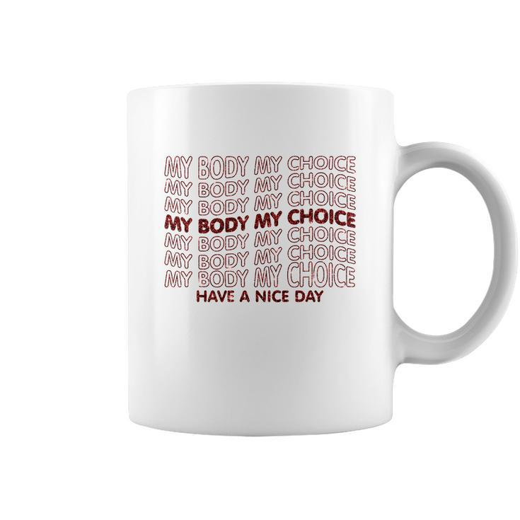 My Body My Choice Pro Choice Have A Nice Day Coffee Mug