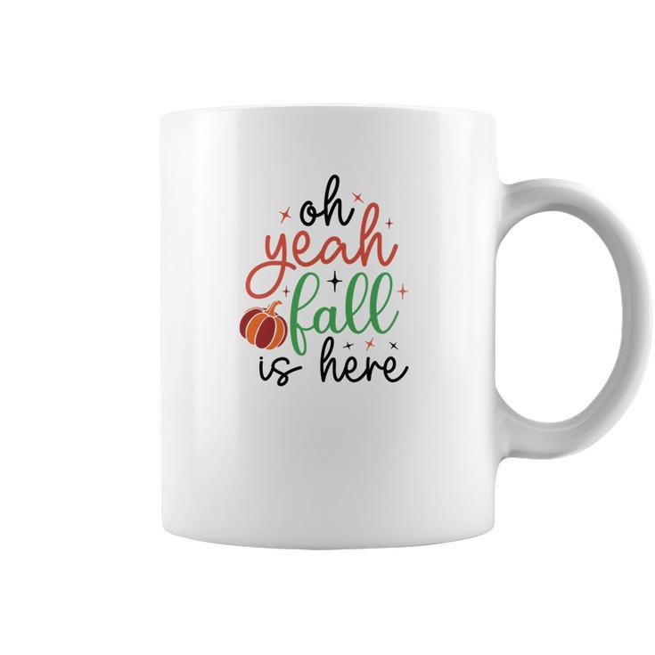 Oh Yeah Fall Is Here Fall Pumpkin Coffee Mug