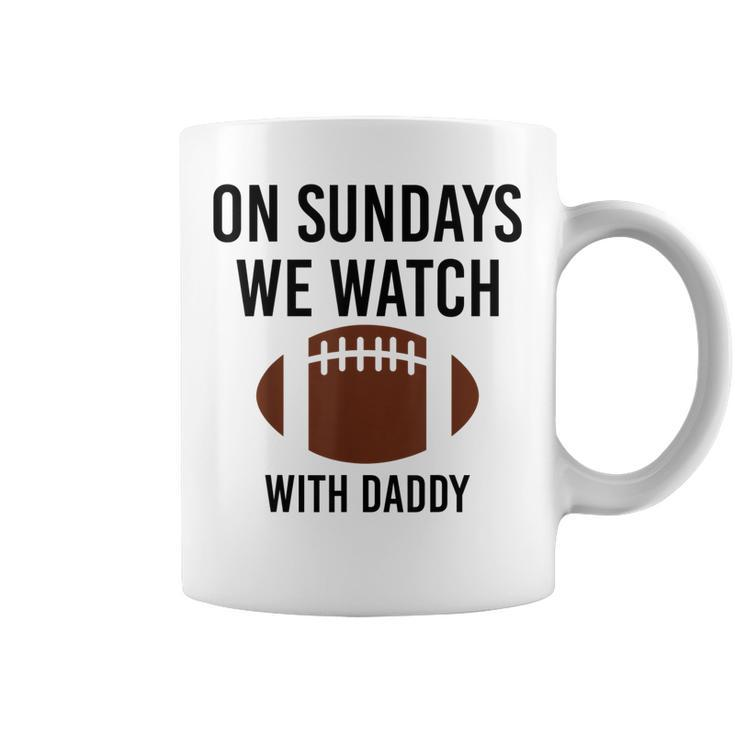 On Sundays We Watch With Daddy Funny Family Football Toddler  Coffee Mug