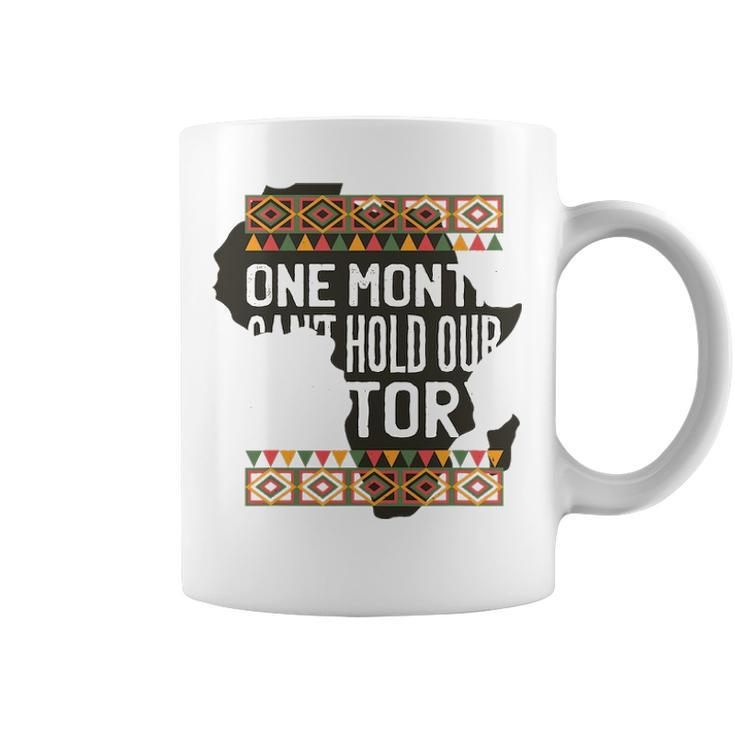 One Month Can T Hold Our History Black History Month Coffee Mug