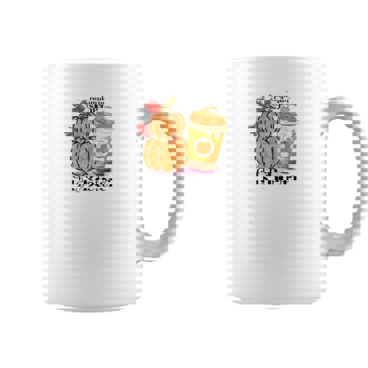 Pumpkin Spice Is Better Fall Cozy Drinking Coffee Mug