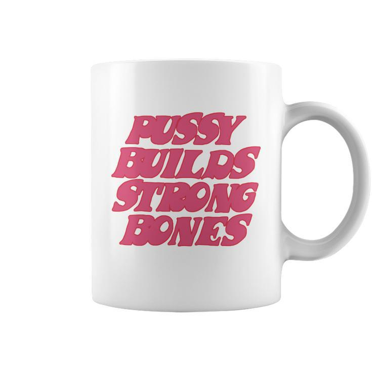 Pussy Builds Strong Bones Tshirt V2 Coffee Mug
