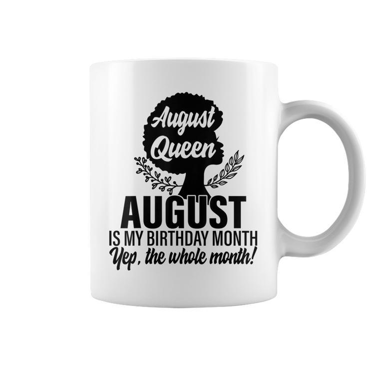 Queen August Is My Birthday Yes The Whole Month Birthday  Coffee Mug