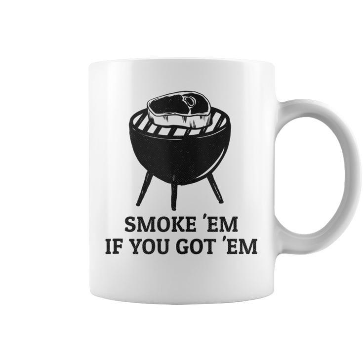 Smoke Em If You Got Em Distressed Bbq Meat Grilling  Coffee Mug