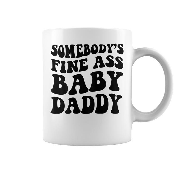 Somebodys Fine Ass Baby Daddy  Coffee Mug
