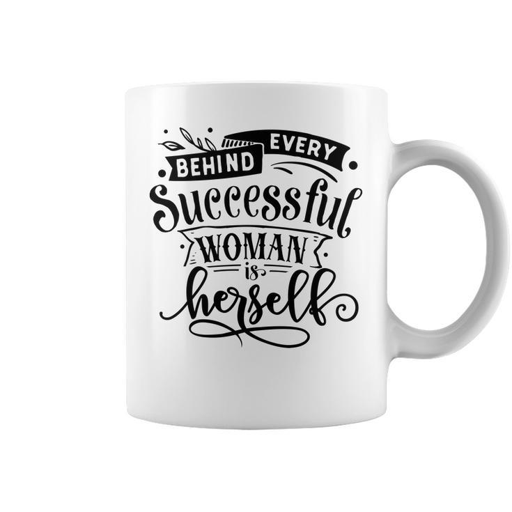 Strong Woman Behind Every Successful Woman Is Herself Coffee Mug