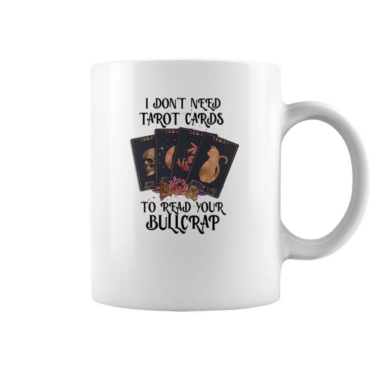 Tarrot Card I Don_T Need Tarot Cards To Read Your Bullcrap Coffee Mug