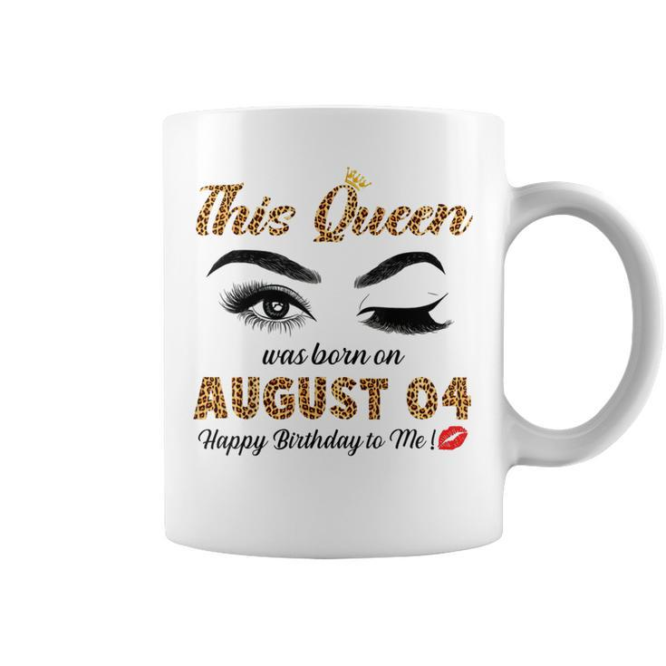 This Queen Was Born In August 04 Happy Birthday To Me  Coffee Mug