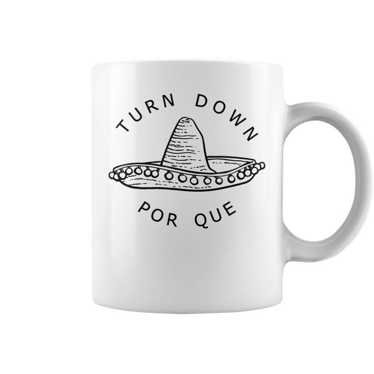 Turn Down Por Que Funny Cinco Mayo Mexican Fiesta Man Women  Coffee Mug