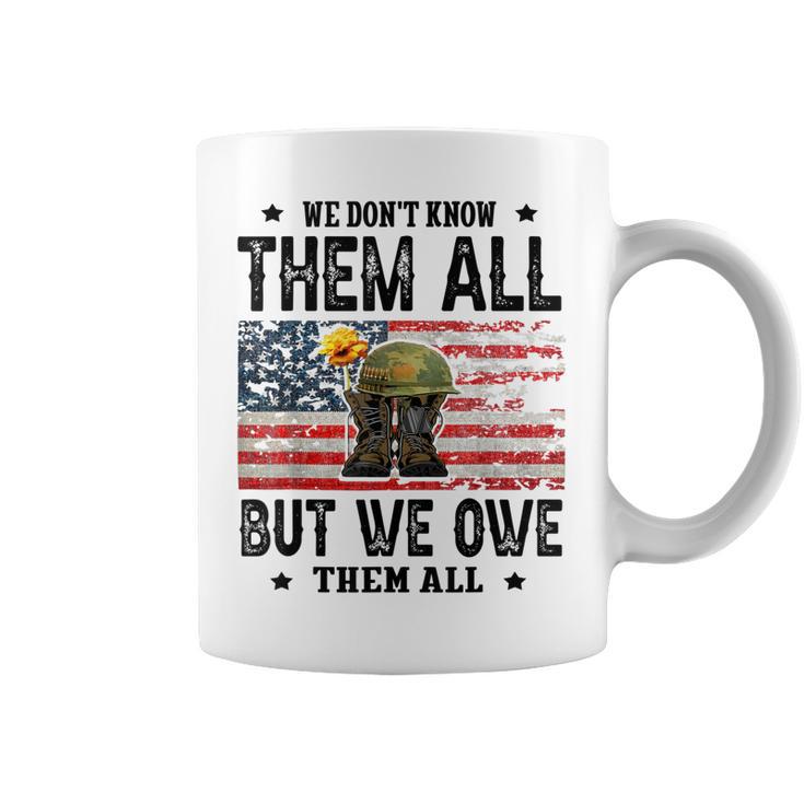 We Dont Know Them All But We Owe Them All Veterans Day  Coffee Mug