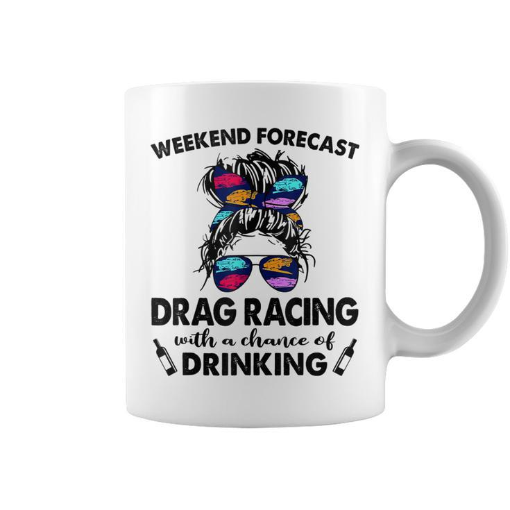 Weekend Forecast Drag Racing With A Chance Of Drinking  Coffee Mug