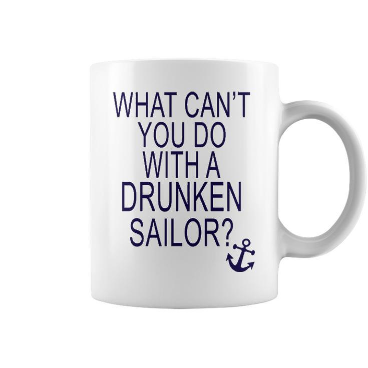 What Cant You Do With A Drunken Sailor Coffee Mug