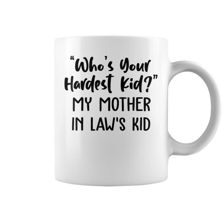Who’S Your Hardest Kid - My Mother In Law’S Kid  Coffee Mug