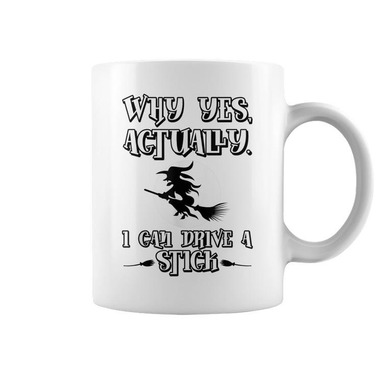 Why Yes Actually I Can Drive A Stick Halloween Witch  Coffee Mug