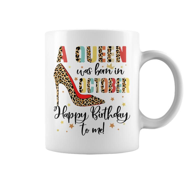 Womens A Queen Was Born In October Happy Birthday To Me  Coffee Mug
