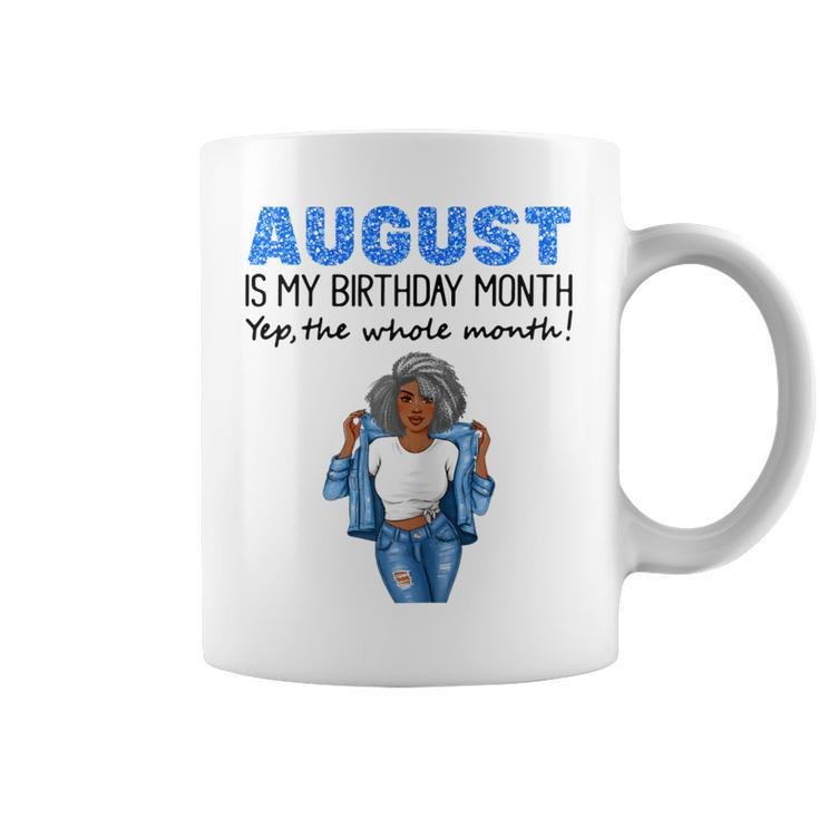 Womens August Is My Birthday Yep The Whole Month Black Girl Pride  Coffee Mug