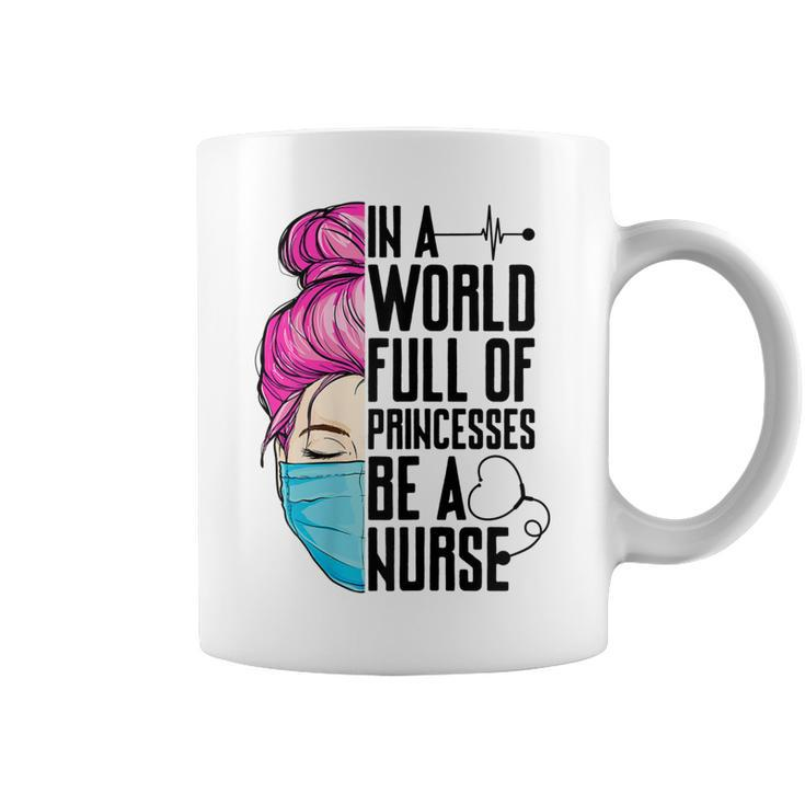 Womens In A World Full Of Princesses Be A Nurse Er Cna Lpn Girls  Coffee Mug