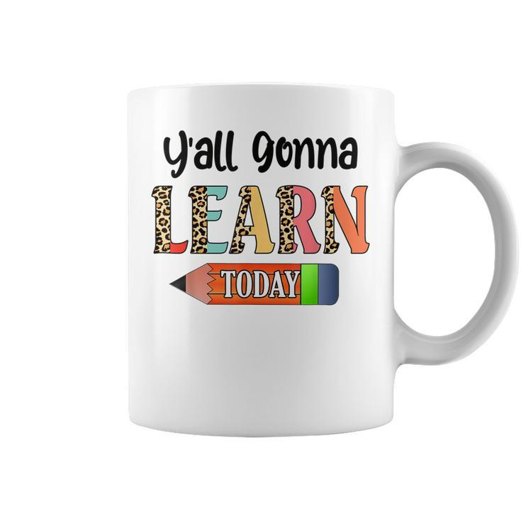 Yall Gonna Learn Today Teacher First Day Of School  Coffee Mug