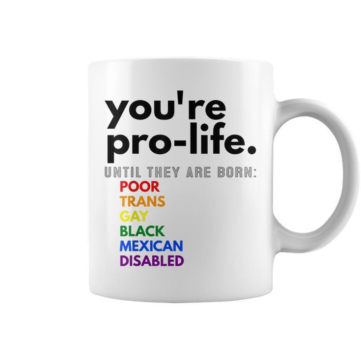 Youre Prolife Until They Are Born Poor Trans Gay Black  Coffee Mug