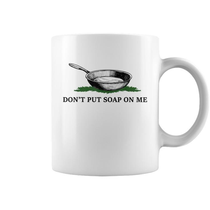 Funny Don’T Put Soap On Me Apparel Coffee Mug